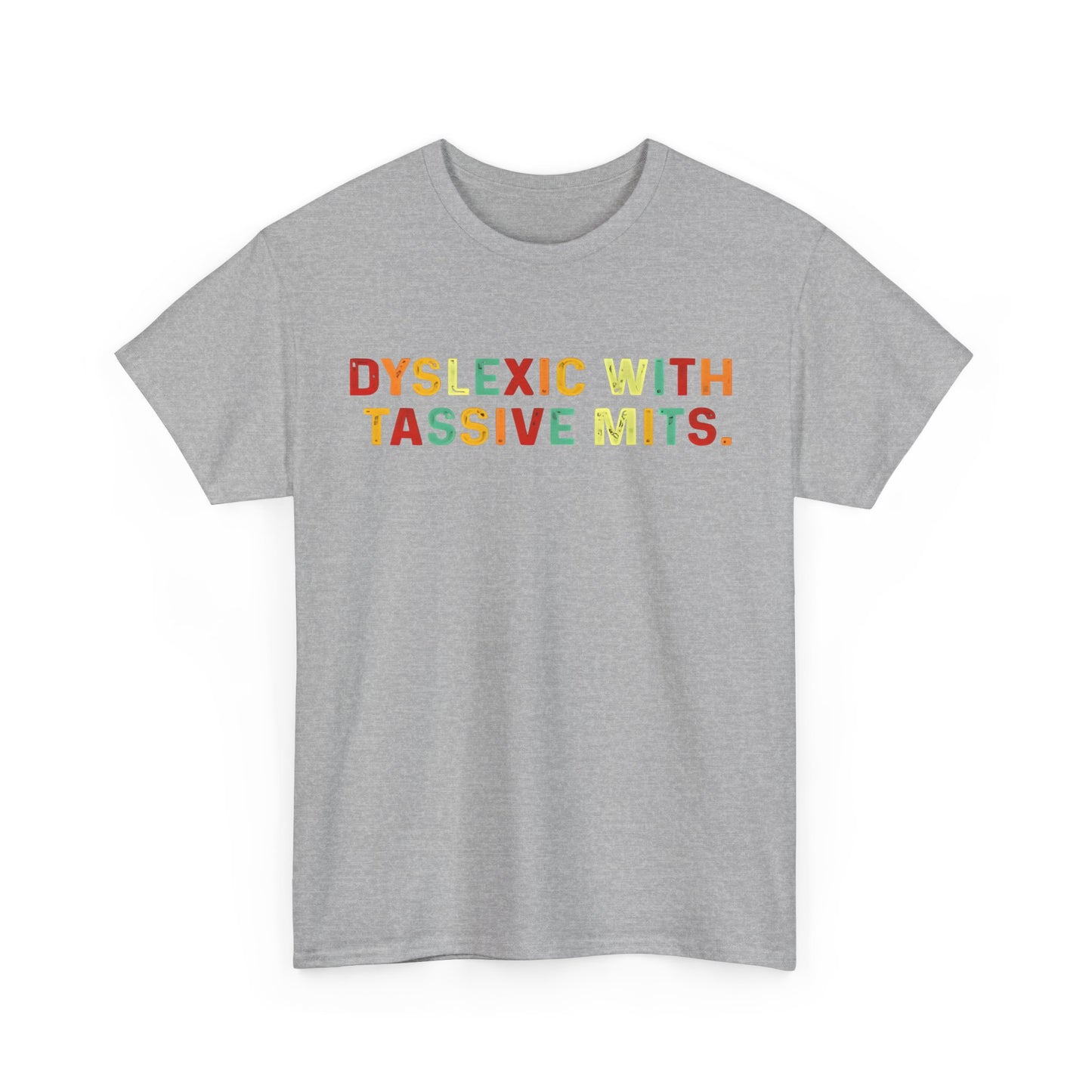 Dyslexic With Tassive Mits   Cotton Tee Graphic T Shirt