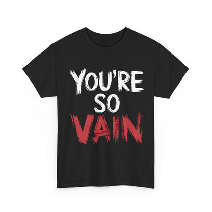 Close-up of a You’re So Vain Graphic T-Shirt on a plain background, emphasizing the striking typography and chic aesthetic.