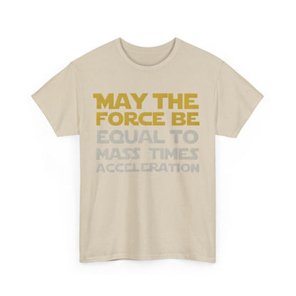 Elegant unisex graphic tee shirt in beige, showcasing the phrase 'May the Force Be Equal to Mass Times Acceleration' in stylish mustard yellow and gray tones, ideal for fans of science and pop culture.