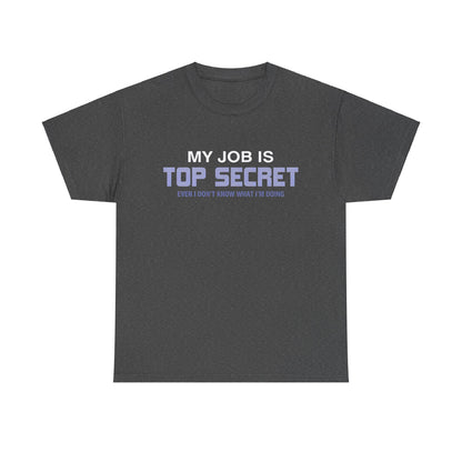 My Job Is Top Secret Graphic Unisex Tee Shirt in a chic dark grey, designed from the softest cotton blend, offering a luxurious feel while showcasing a playful statement.