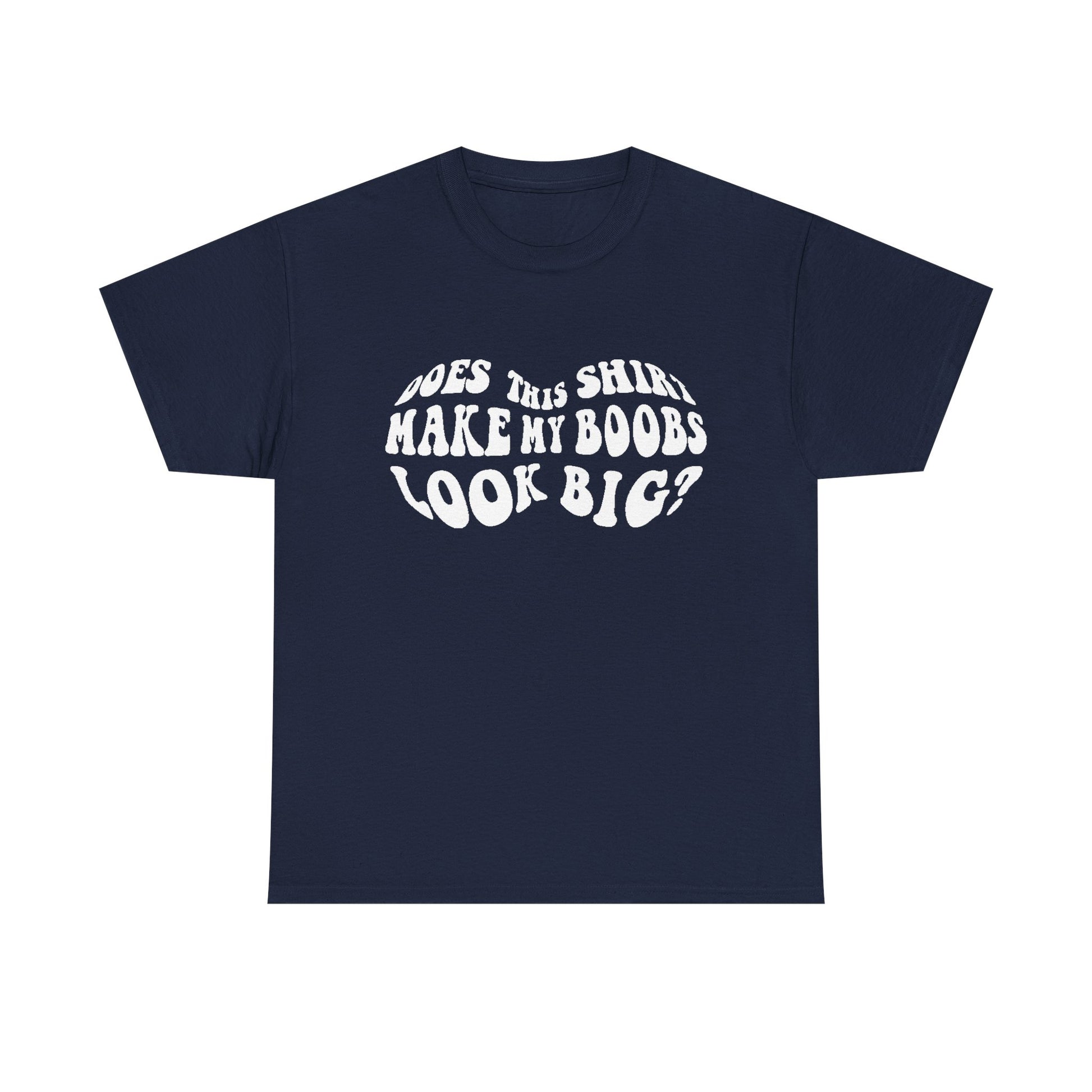 Chic navy women's t-shirt adorned with the playful saying 'Does This Shirt Make My Boobs Look Big?' in contrasting white, ideal for a trendy casual look.