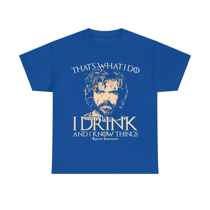 Chic Tyrion Lannister Game of Thrones Graphic Unisex Tee Shirt showcasing the memorable quote 'That's what I do, I drink and I know things', ideal for a sophisticated wardrobe.