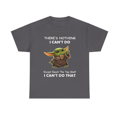 Chic graphic tee shirt with Grogu, The Child, Baby Yoda, presenting the whimsical quote 'THERE'S NOTHING I CAN'T DO, Except Reach The Top Shelf, I CAN'T DO THAT' for discerning fans.