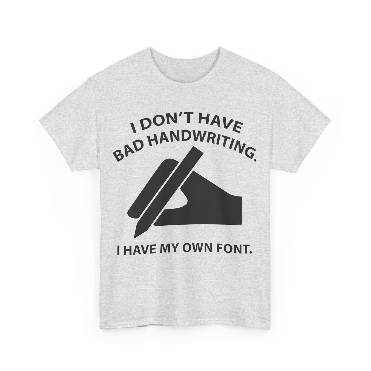 I DON'T HAVE BAD HANDWRITING humorous Graphic Unisex  T Shirt Tee