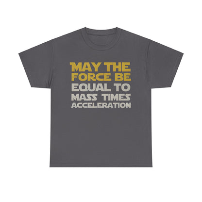 Elegant unisex graphic t-shirt displaying the phrase 'MAY THE FORCE BE EQUAL TO MASS TIMES ACCELERATION' in striking golden and silver tones, showcasing a sophisticated fusion of Star Wars and Newtonian physics.