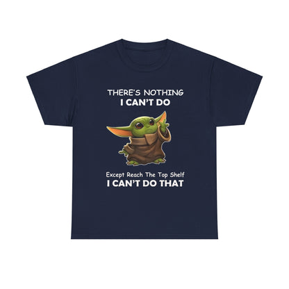 Luxurious graphic t-shirt featuring Grogu, The Child, Baby Yoda, with the clever saying 'THERE'S NOTHING I CAN'T DO, Except Reach The Top Shelf, I CAN'T DO THAT' capturing playful charm.