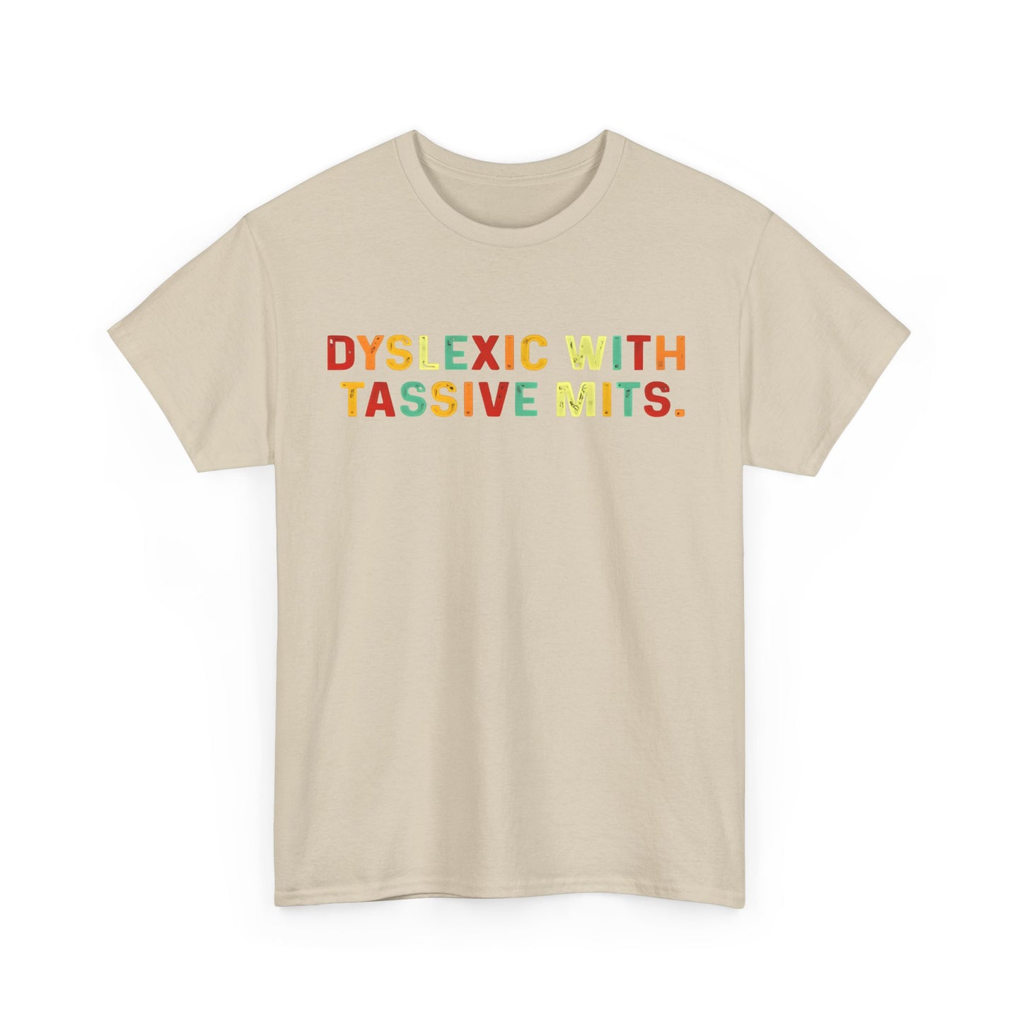 Dyslexic With Tassive Mits   Cotton Tee Graphic T Shirt