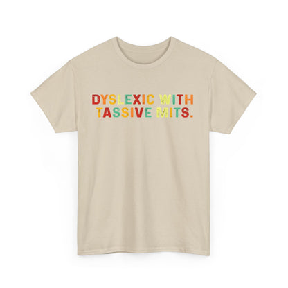 Luxury cotton t-shirt featuring the vibrant phrase 'DYSLEXIC WITH TASSIVE MITS' in bold, multicoloured letters, perfect for embracing individuality.