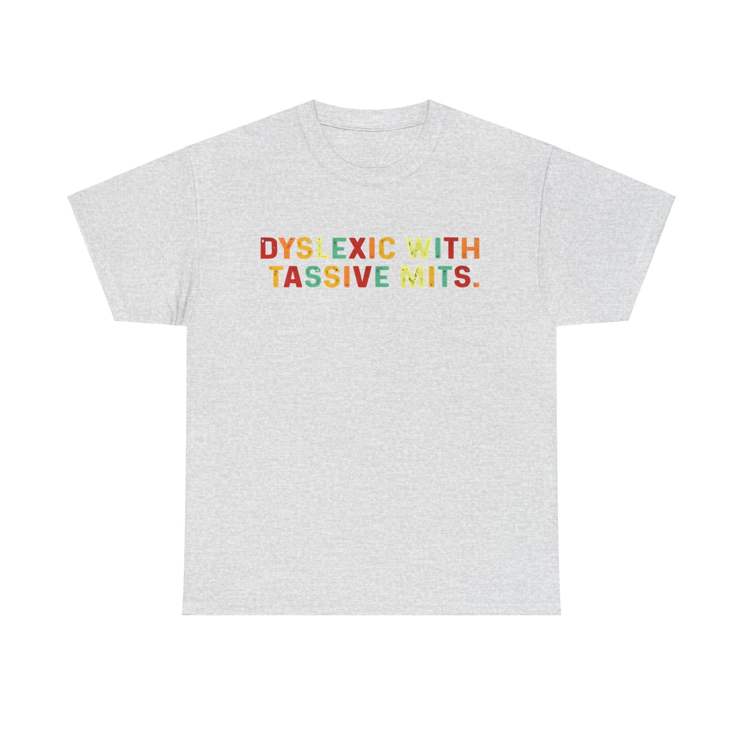 Dyslexic With Tassive Mits   Cotton Tee Graphic T Shirt