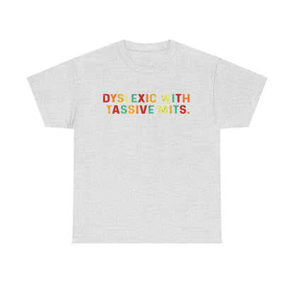 Elegant grey cotton tee displaying the phrase 'Dyslexic With Tassive Mits' in vibrant colours, combining comfort and fashion for a distinctive look.