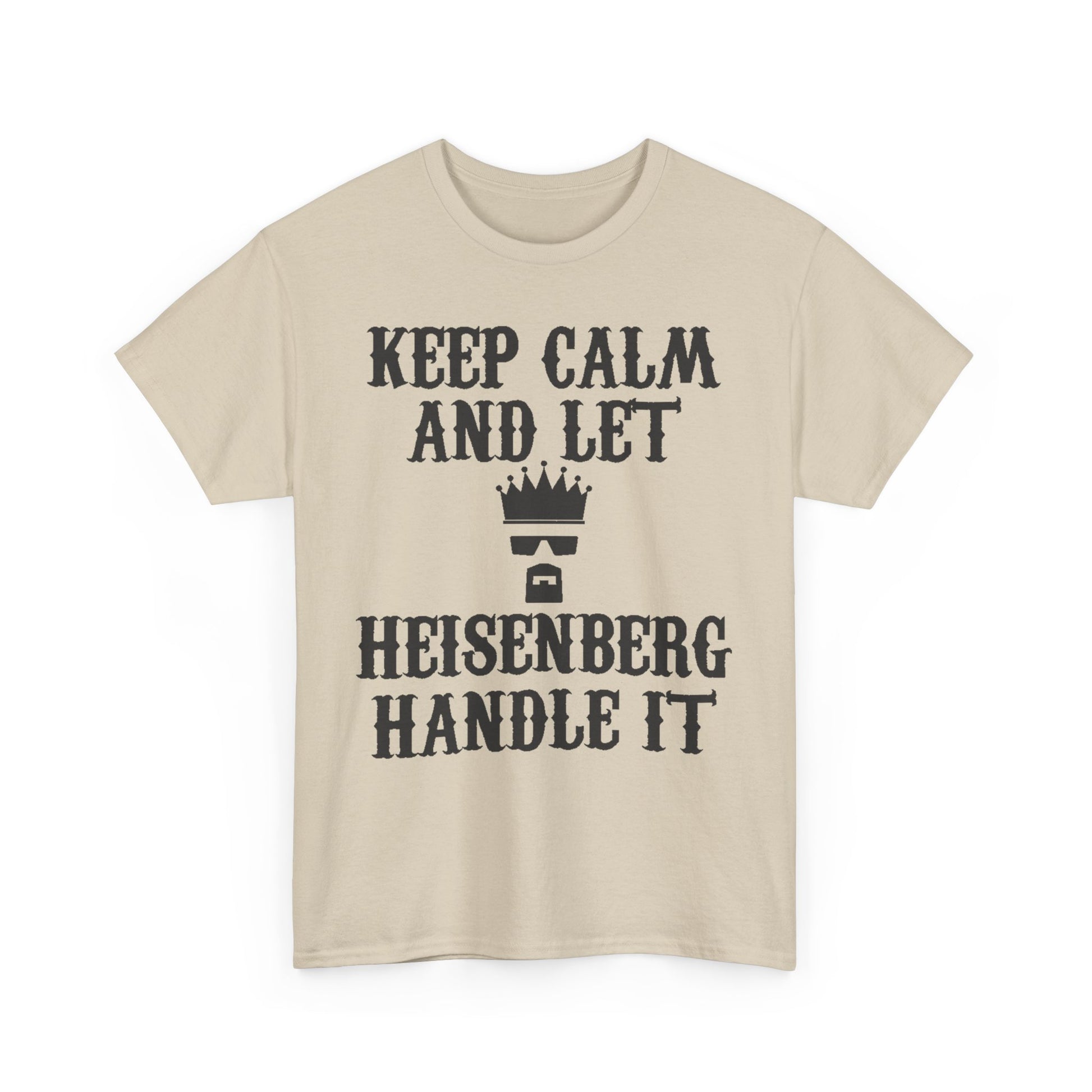 Front view of the elegant beige Heisenberg t-shirt featuring the bold phrase 'KEEP CALM AND LET HEISENBERG HANDLE IT', designed for discerning tastes in pop culture fashion.