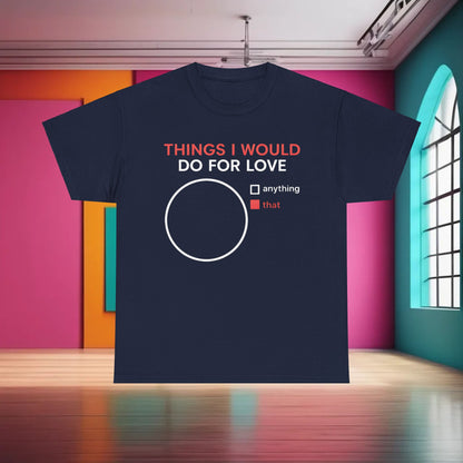 Things I would do for Love Graphic T-Shirt showcased in an artistic environment, featuring a sophisticated design with a striking white circle and compelling red text, perfect for fashion-forward individuals.