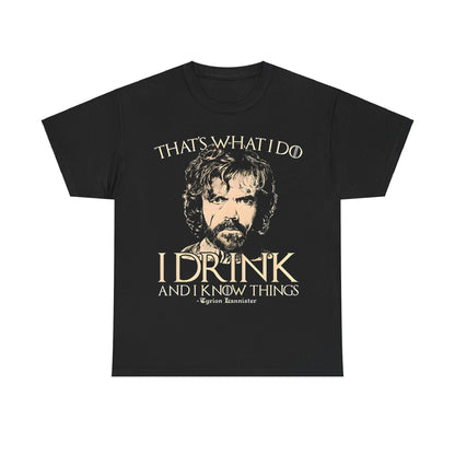 Elegant Tyrion Lannister Game of Thrones Graphic Unisex Tee Shirt displaying the iconic phrase 'That's what I do, I drink and I know things', crafted for discerning fans.