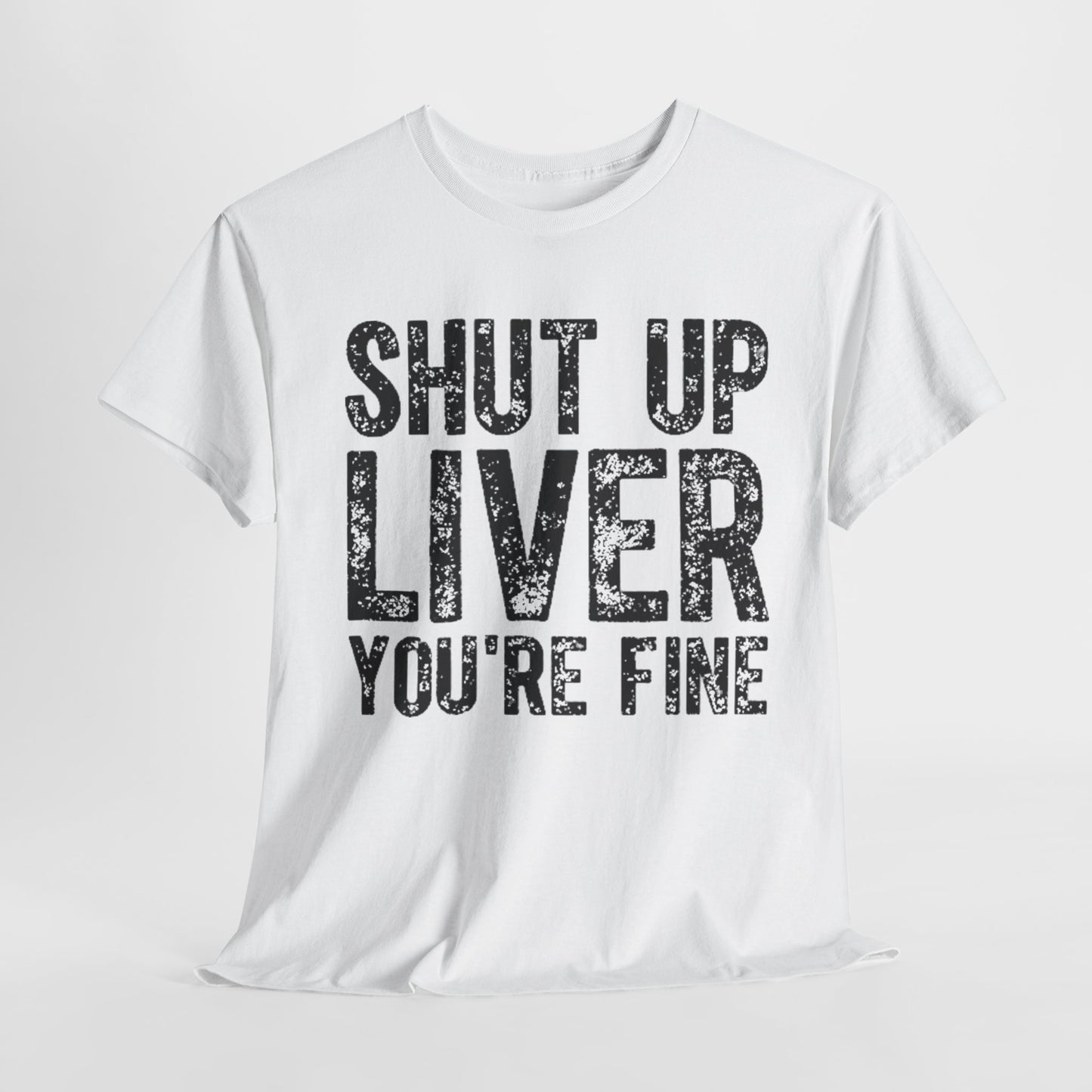 Slogan T Shirt Funny Mens Womens Unisex Cotton urban street Shut up Liver