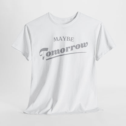 Luxurious white t-shirt featuring the witty phrase 'Maybe Tomorrow' in elegant grey typography, elegantly displayed against a minimalist background.