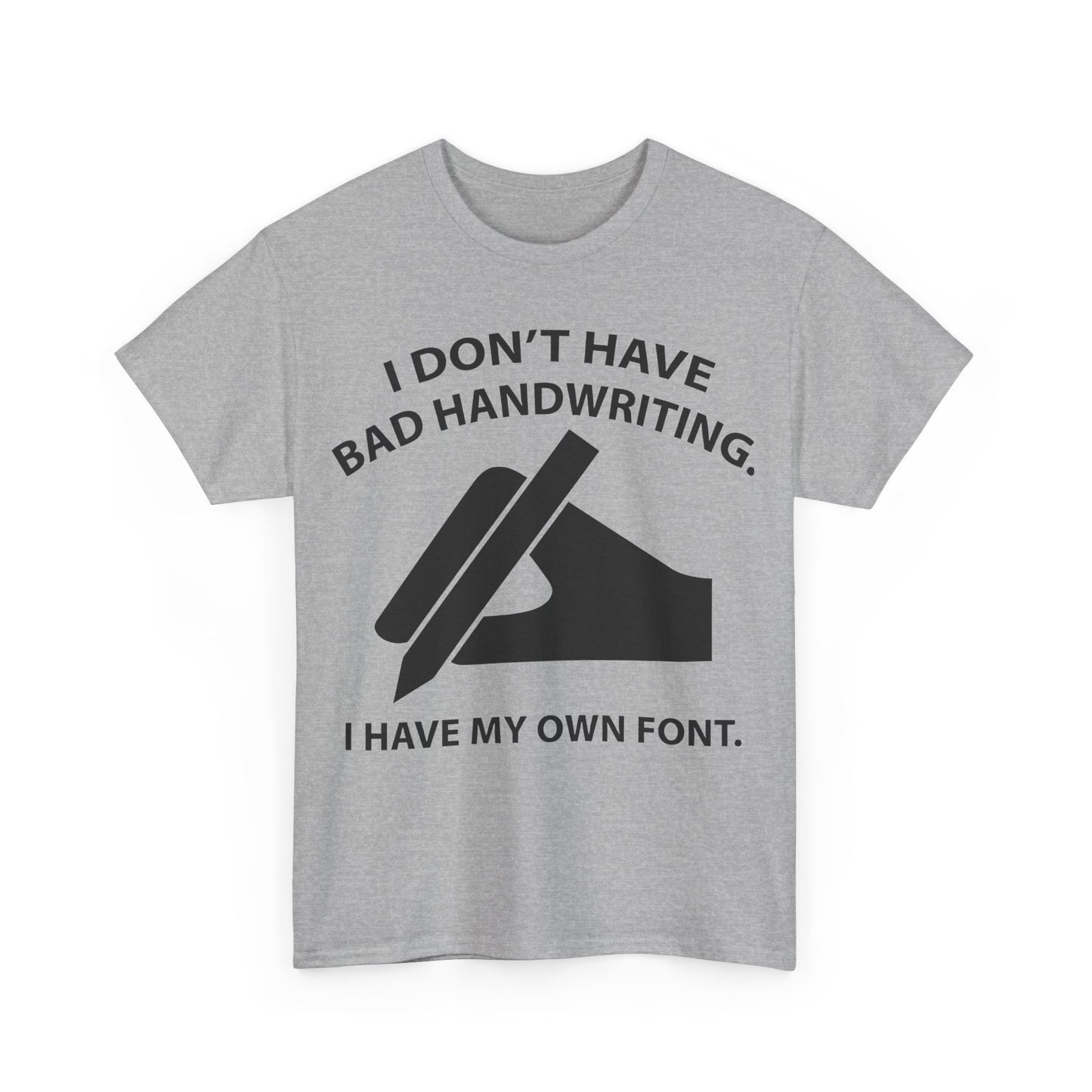 I DON'T HAVE BAD HANDWRITING humorous Graphic Unisex  T Shirt Tee