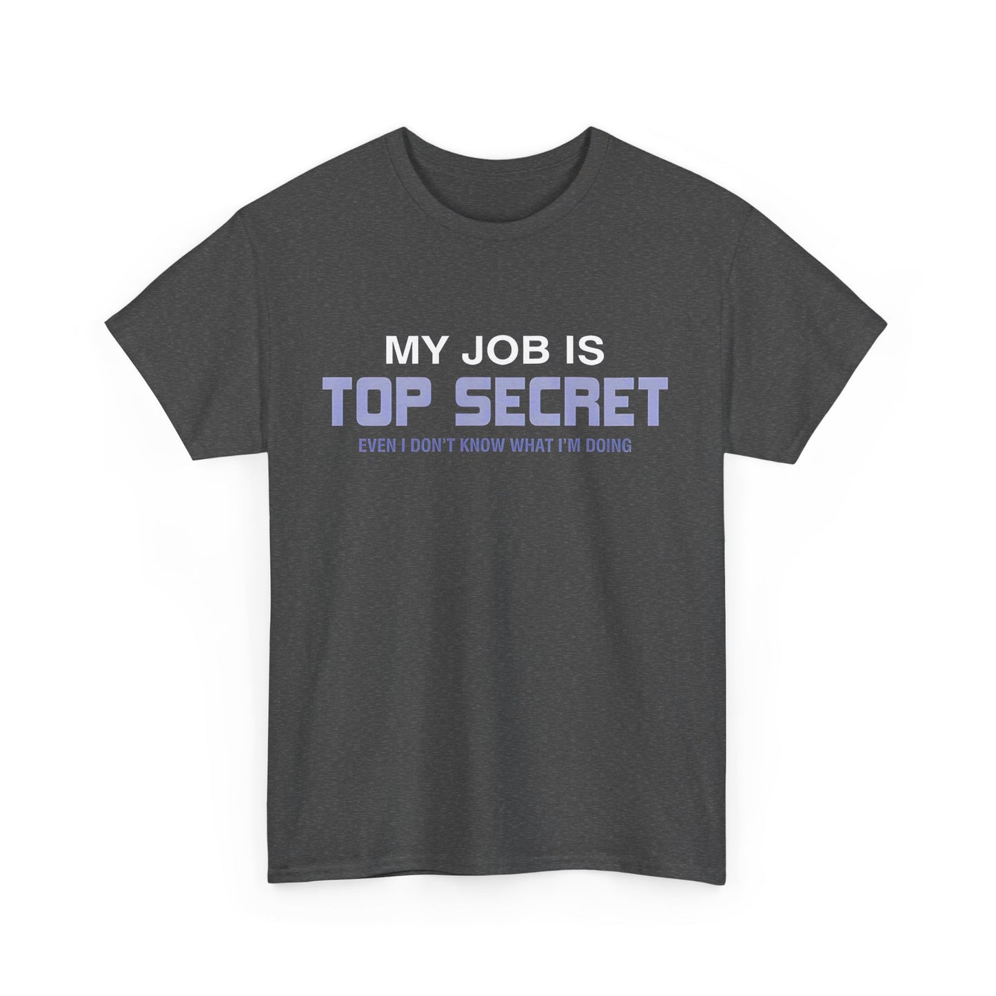 My Job is top secret Graphic Unisex  Tee Shirt