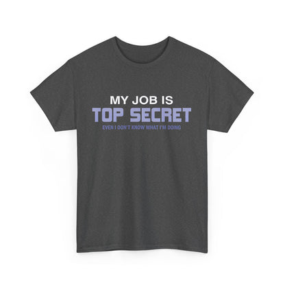 My Job Is Top Secret Graphic Unisex Tee Shirt featuring elegant design in soft cotton blend, ideal for discerning individuals.