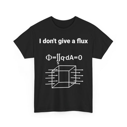 Make a statement in the I Don't Give a Flux Physicists Graphic T-Shirt, featuring a striking white graphic on a classic black cotton tee.
