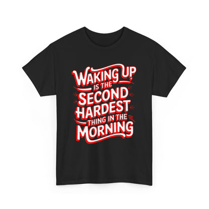 Elegant black unisex t-shirt showcasing the humorous quote 'Waking Up is the Second Hardest Thing in the Morning' with stylish typography.