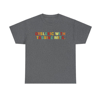 Sophisticated dark grey unisex cotton t-shirt featuring the phrase 'DYSLEXIC WITH TASSIVE MITS' in lively, bold lettering.