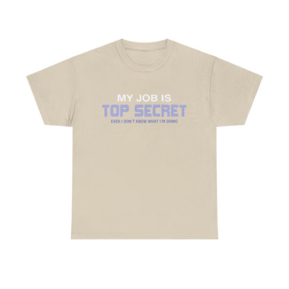 My Job Is Top Secret Graphic Unisex Tee Shirt in beige, showcasing an elegant and playful design with the text 'MY JOB IS TOP SECRET' and the phrase 'EVEN I DON'T KNOW WHAT I'M DOING', made from a premium cotton blend for refined style.