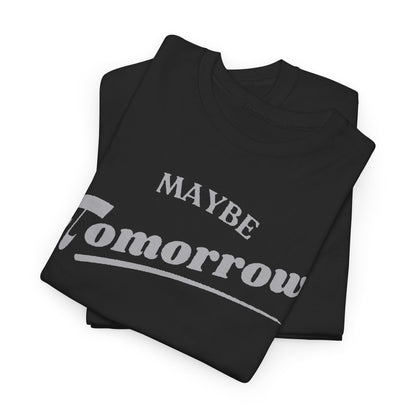 Luxurious black Maybe Tomorrow T-shirt, featuring a sophisticated graphic design in light grey, showcasing the phrase 'MAYBE Tomorrow' in an elegant font.