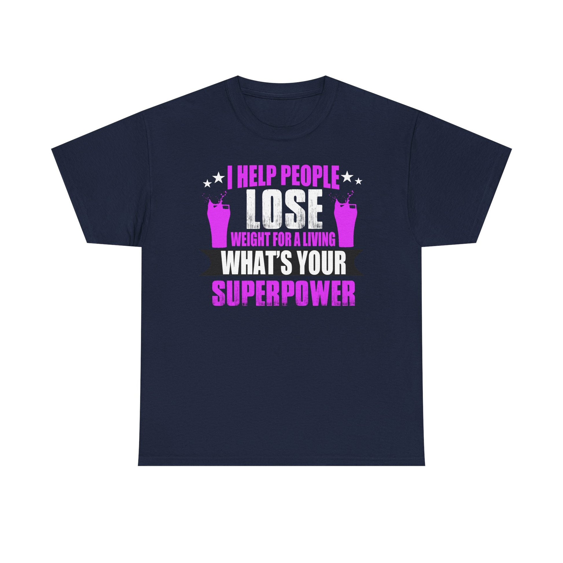 Refined navy blue unisex t-shirt showcasing the empowering phrase: 'I HELP PEOPLE LOSE WEIGHT FOR A LIVING. WHAT'S YOUR SUPERPOWER?', embellished with vibrant visuals of drinks and stars for fitness motivation.