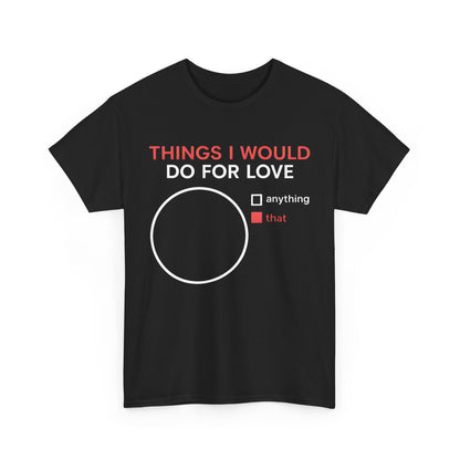 Elegant black cotton t-shirt showcasing the evocative graphic 'Things I Would Do For Love,' paired with a contemporary circle design, ideal for the discerning customer.