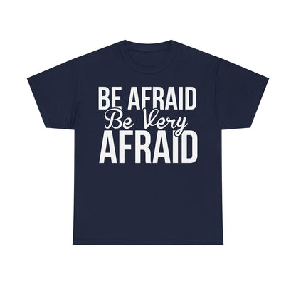 "Funny Men's T-Shirt Design: 'BE AFRAID, Be Very AFRAID' - Motivational Apparel"