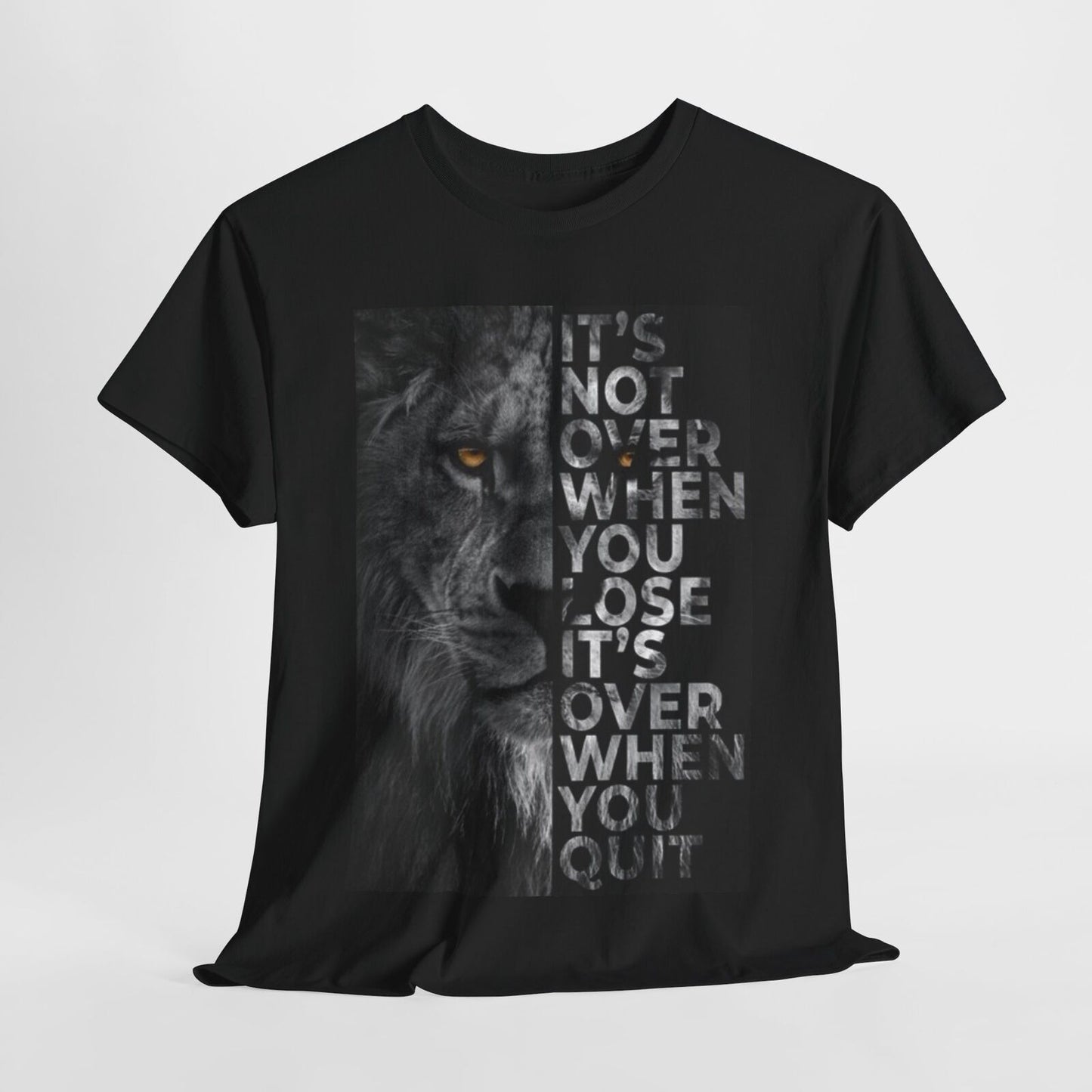 Unisex T-Shirt Mens & Womens Motivational Lion Quote IT'S NOT OVER WHEN YOU LOSE