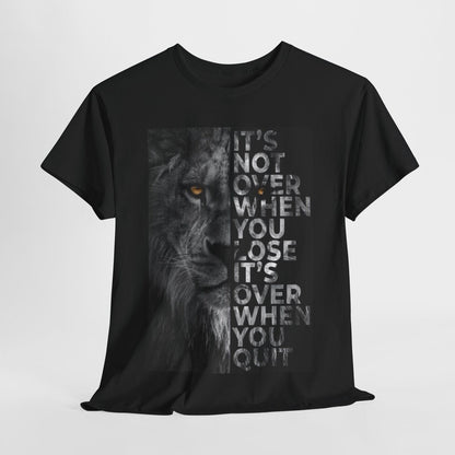 Unisex T-Shirt Mens & Womens Motivational Lion Quote IT'S NOT OVER WHEN YOU LOSE