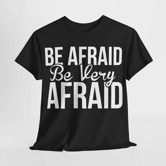 "Funny Men's T-Shirt Design: 'BE AFRAID, Be Very AFRAID' - Motivational Apparel"