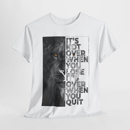 Unisex T-Shirt Mens & Womens Motivational Lion Quote IT'S NOT OVER WHEN YOU LOSE