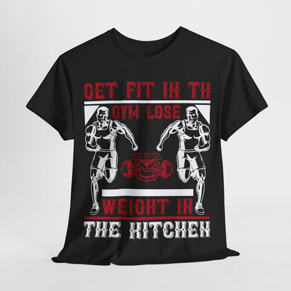 "Funny Motivational Men's T-Shirt Design: Get Fit in Gym Lose Weight in Kitchen"