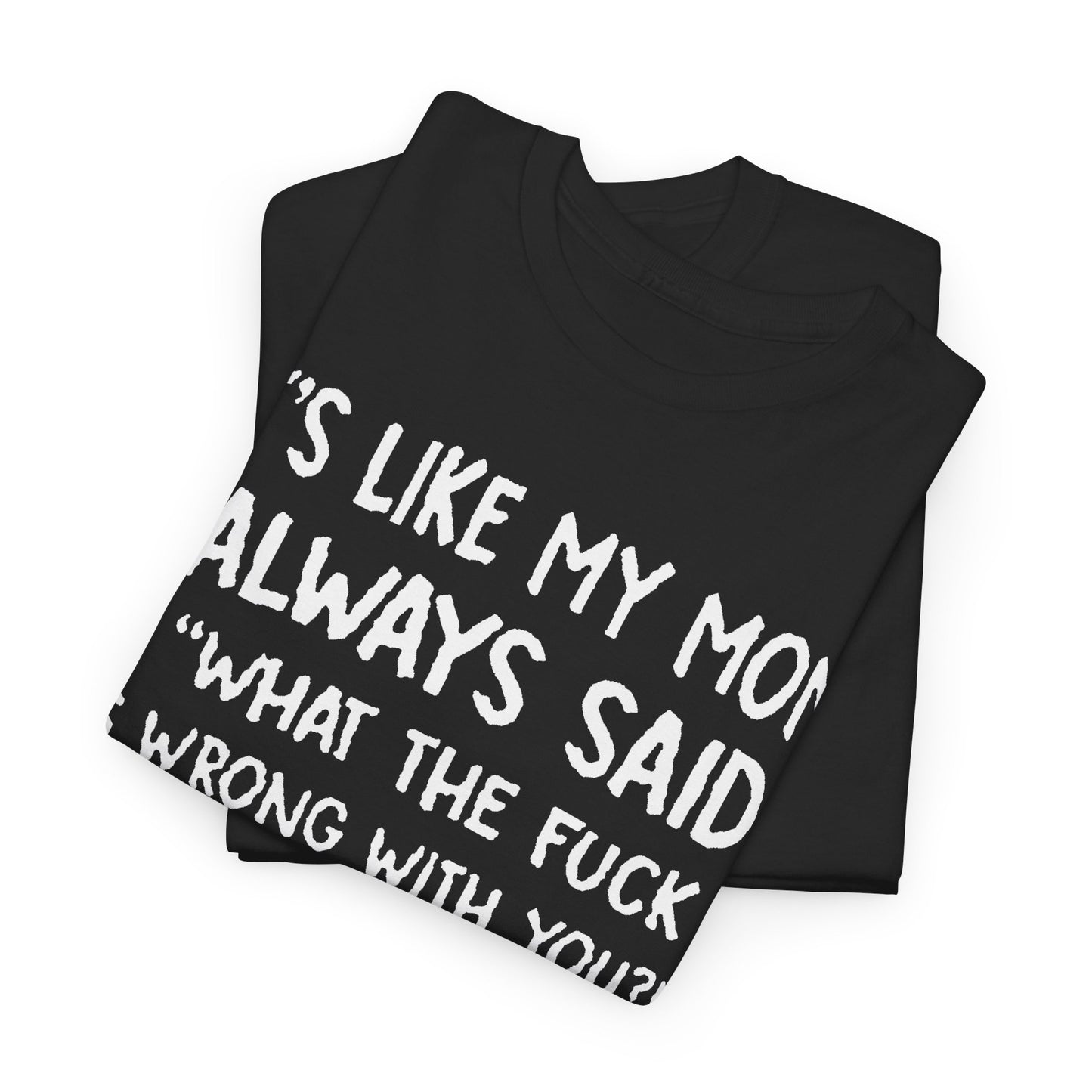 Funny Mom Quote T-Shirt - It's Like My Mom Always Said Graphic Tee Humor Lovers