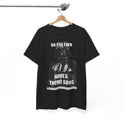 Sophisticated and stylish black t-shirt displaying Darth Vader and the phrase 'Do You Even Have a Theme Song?' suitable for elite Star Wars enthusiasts.