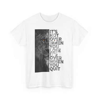 It's Not Over Graphic Unisex T Shirt showcasing a fierce lion's imagery alongside the uplifting message 'It’s Not Over When You Lose, It’s Over When You Quit', ideal for stylish motivation in daily wear.