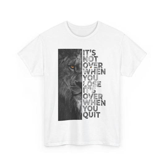 It's Not Over Graphic Unisex T Shirt showcasing a fierce lion's imagery alongside the uplifting message 'It’s Not Over When You Lose, It’s Over When You Quit', ideal for stylish motivation in daily wear.