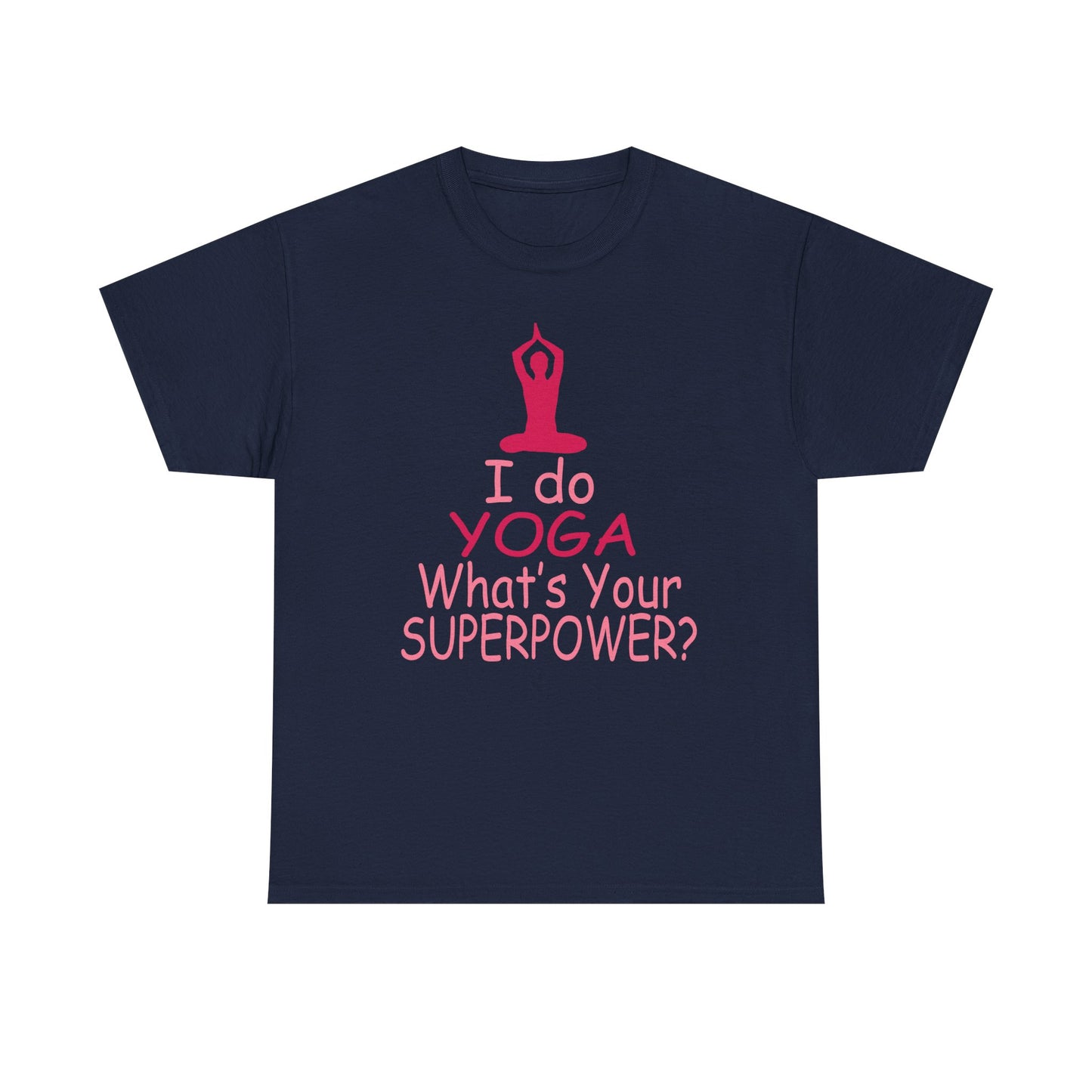 Sophisticated navy blue T-shirt displaying an inspiring yoga design with the phrase 'I do YOGA What's Your SUPERPOWER?' highlighted in pink, crafted for elegance and motivation.