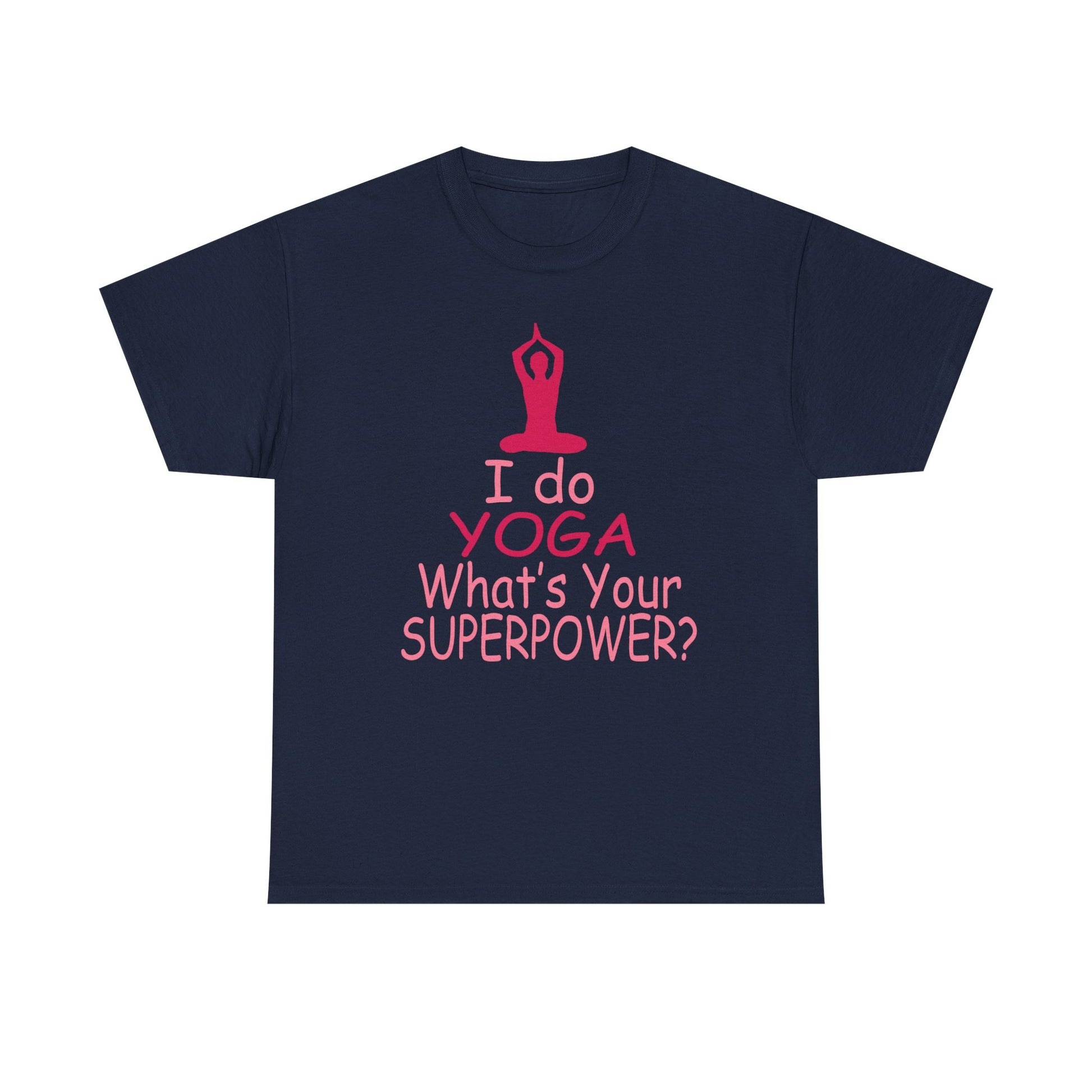 Sophisticated navy blue T-shirt displaying an inspiring yoga design with the phrase 'I do YOGA What's Your SUPERPOWER?' highlighted in pink, crafted for elegance and motivation.