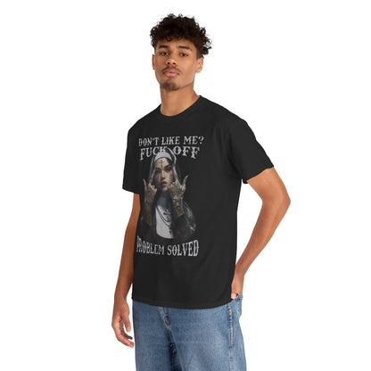 Stylish men's black t-shirt featuring a striking tattooed nun graphic and the bold phrase 'Don’t Like Me? Fuck Off, Problem Solved' for a modern, edgy look.
