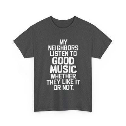 Luxurious Good Music Ac Dc Graphic T-Shirt in dark grey featuring bold white text stating 'My Neighbors Listen to Good Music Whether They Like It or Not' - a stylish and comfortable cotton tee for music and fashion enthusiasts.