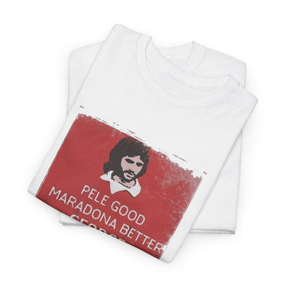 Elegant George Best Football Legend T-Shirt showcasing the retro design with ‘Pele Good, Maradona Better, George Best’ print, ideal for stylish football enthusiasts.