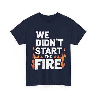 Sophisticated charcoal We Didn't Start the Fire graphic t-shirt displaying bold white writing and dynamic flames, designed for fashionable individuals.
