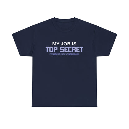 My Job Is Top Secret Graphic Unisex Tee Shirt in elegant navy, made from a premium cotton blend, ideal for those who appreciate subtle sophistication and humour in their attire.