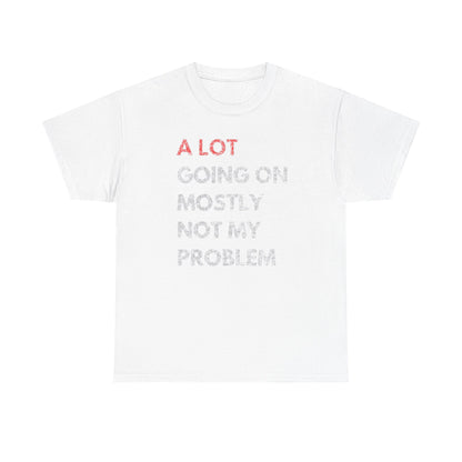 Luxury men's t-shirt featuring the phrase 'A LOT GOING ON MOSTLY NOT MY PROBLEM' in vibrant red and soft greyish-white text on a pristine white backdrop, exemplifying modern casual style.