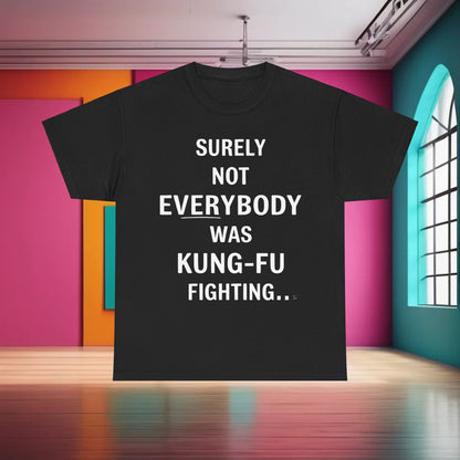 Sleek black Cotton Tee featuring the bold words 'Surely Not Everybody Was Kung Foo Fighting' in striking white design. This graphic t-shirt embodies a luxurious sense of style and cultural commentary.