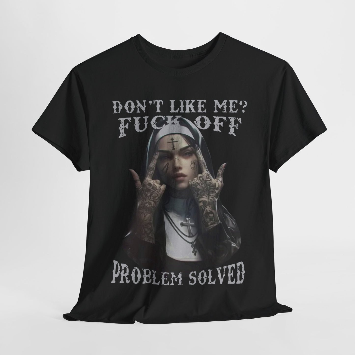 Funny Men's T-Shirt: Don't Like Me? Problem Solved - Sarcastic Nun Tattoo Design