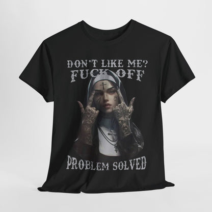 Stylish black t-shirt showcasing an intricate tattooed nun graphic, accompanied by the cheeky phrase 'DON'T LIKE ME? F*** OFF PROBLEM SOLVED'. Ideal for making a bold statement.